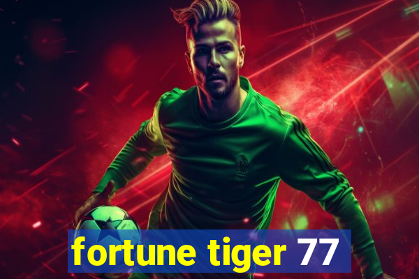 fortune tiger 77